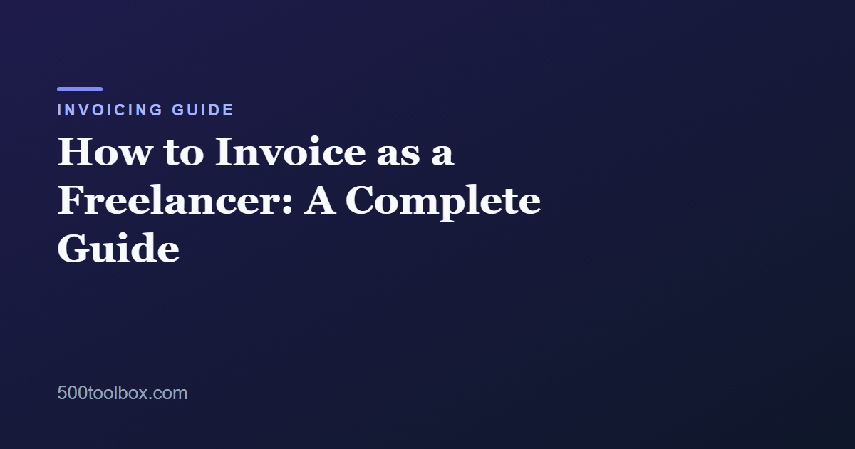 How to Invoice as a Freelancer: A Complete Guide