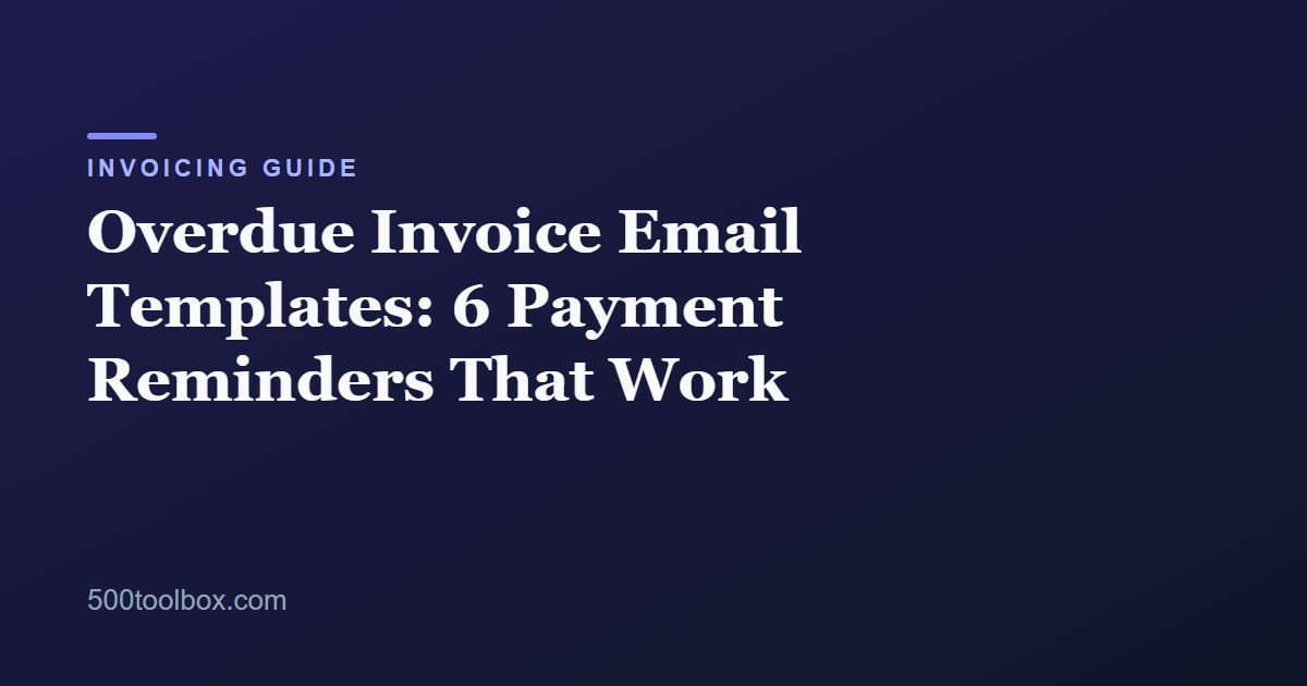 Overdue Invoice Email Templates: 6 Payment Reminders That Work